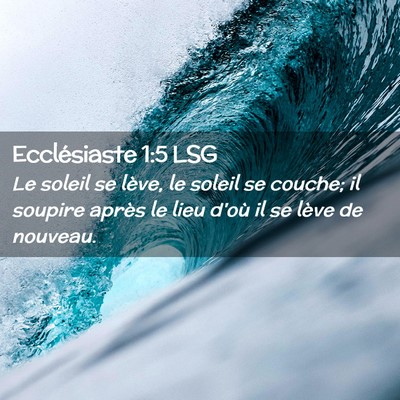 Picture 02 - Ecclésiaste 1:5 LSG - Le soleil se lève, le soleil se couche; il - Bible Verse Picture