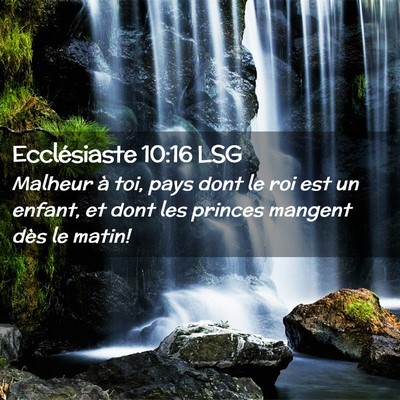 Picture 02 - Ecclésiaste 10:16 LSG - Malheur à toi, pays dont le roi est un enfant, - Bible Verse Picture