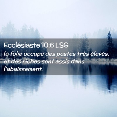 Picture 02 - Ecclésiaste 10:6 LSG - la folie occupe des postes très élevés, et des - Bible Verse Picture