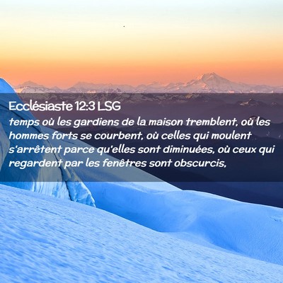 Picture 02 - Ecclésiaste 12:3 LSG - temps où les gardiens de la maison tremblent, - Bible Verse Picture