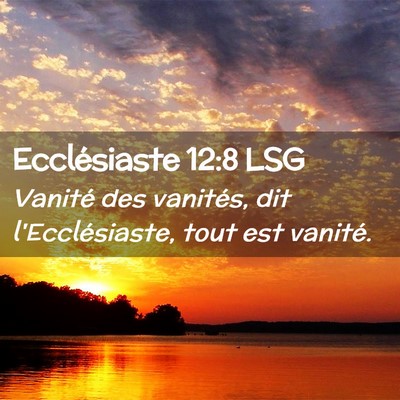 Picture 02 - Ecclésiaste 12:8 LSG - Vanité des vanités, dit l'Ecclésiaste, tout - Bible Verse Picture