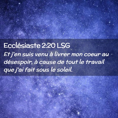Picture 02 - Ecclésiaste 2:20 LSG - Et j'en suis venu à livrer mon coeur au - Bible Verse Picture