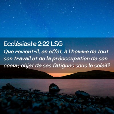 Picture 02 - Ecclésiaste 2:22 LSG - Que revient-il, en effet, à l'homme de tout son - Bible Verse Picture