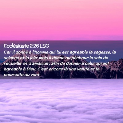 Picture 02 - Ecclésiaste 2:26 LSG - Car il donne à l'homme qui lui est agréable la - Bible Verse Picture