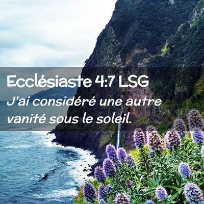 Picture 02 - Ecclésiaste 4:7 LSG - J'ai considéré une autre vanité sous le - Bible Verse Picture