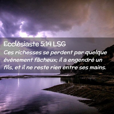 Picture 02 - Ecclésiaste 5:14 LSG - Ces richesses se perdent par quelque événement - Bible Verse Picture