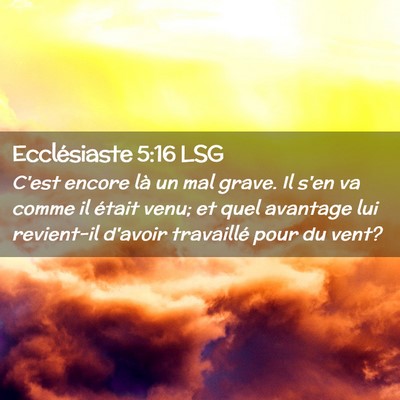 Picture 02 - Ecclésiaste 5:16 LSG - C'est encore là un mal grave. Il s'en va comme - Bible Verse Picture