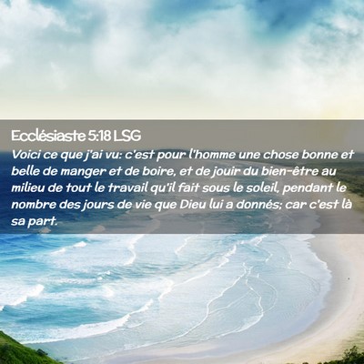 Picture 02 - Ecclésiaste 5:18 LSG - Voici ce que j'ai vu: c'est pour l'homme une - Bible Verse Picture