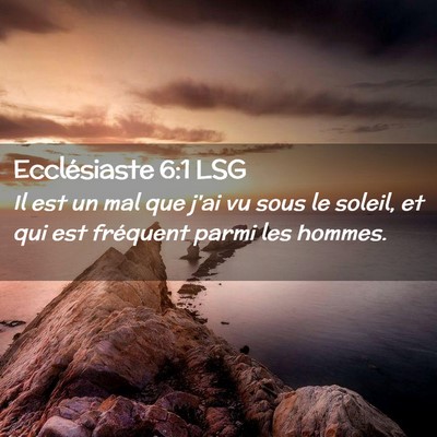 Picture 02 - Ecclésiaste 6:1 LSG - Il est un mal que j'ai vu sous le soleil, et qui - Bible Verse Picture