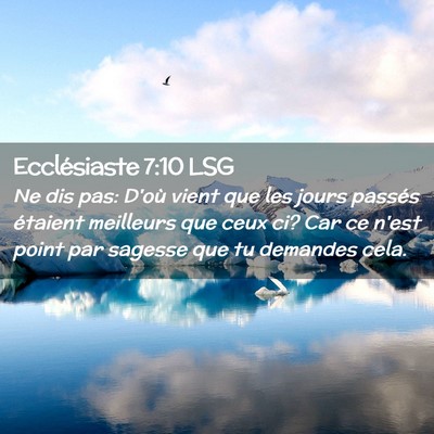 Picture 02 - Ecclésiaste 7:10 LSG - Ne dis pas: D'où vient que les jours passés - Bible Verse Picture