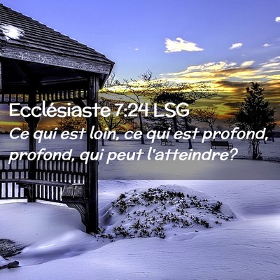 Picture 02 - Ecclésiaste 7:24 LSG - Ce qui est loin, ce qui est profond, profond, qui - Bible Verse Picture