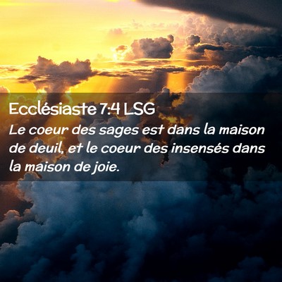 Picture 02 - Ecclésiaste 7:4 LSG - Le coeur des sages est dans la maison de deuil, - Bible Verse Picture