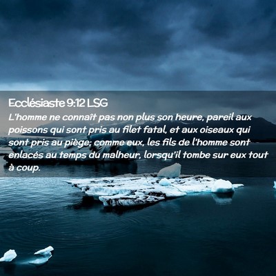 Picture 02 - Ecclésiaste 9:12 LSG - L'homme ne connaît pas non plus son heure, - Bible Verse Picture