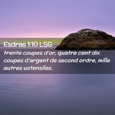 Picture 02 - Esdras 1:10 LSG - trente coupes d'or, quatre cent dix coupes - Bible Verse Picture