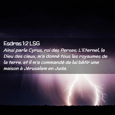 Picture 02 - Esdras 1:2 LSG - Ainsi parle Cyrus, roi des Perses: L'Eternel, le - Bible Verse Picture
