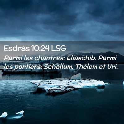 Picture 02 - Esdras 10:24 LSG - Parmi les chantres: Eliaschib. Parmi les - Bible Verse Picture