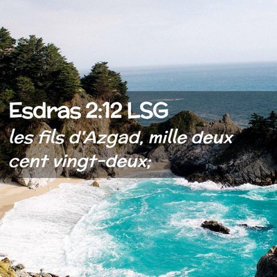 Picture 02 - Esdras 2:12 LSG - les fils d'Azgad, mille deux cent - Bible Verse Picture