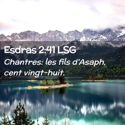 Picture 02 - Esdras 2:41 LSG - Chantres: les fils d'Asaph, cent - Bible Verse Picture