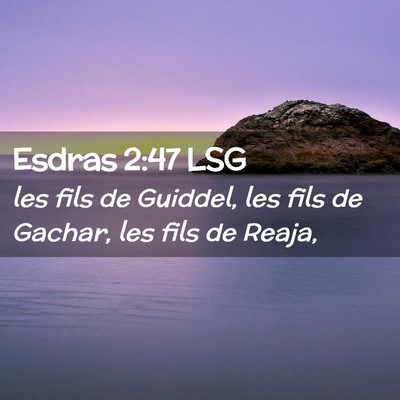 Picture 02 - Esdras 2:47 LSG - les fils de Guiddel, les fils de Gachar, les fils - Bible Verse Picture