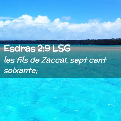 Picture 02 - Esdras 2:9 LSG - les fils de Zaccaï, sept cent - Bible Verse Picture