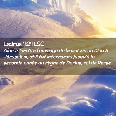 Picture 02 - Esdras 4:24 LSG - Alors s'arrêta l'ouvrage de la maison de Dieu à - Bible Verse Picture