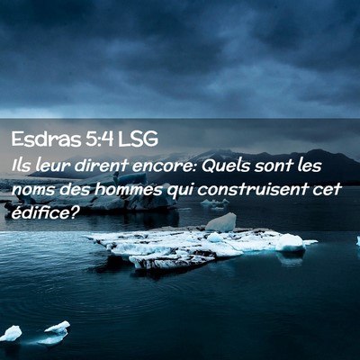 Picture 02 - Esdras 5:4 LSG - Ils leur dirent encore: Quels sont les noms des - Bible Verse Picture