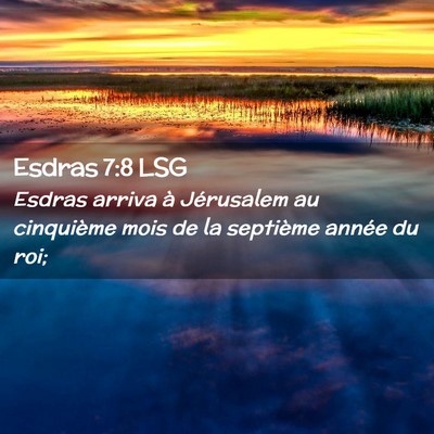 Picture 02 - Esdras 7:8 LSG - Esdras arriva à Jérusalem au cinquième mois de - Bible Verse Picture