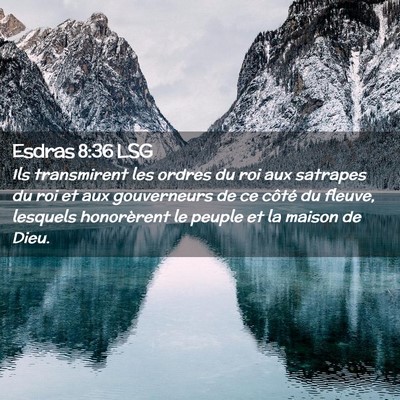 Picture 02 - Esdras 8:36 LSG - Ils transmirent les ordres du roi aux satrapes du - Bible Verse Picture