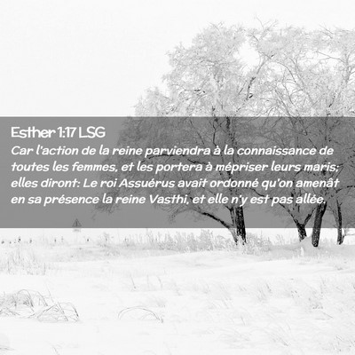 Picture 02 - Esther 1:17 LSG - Car l'action de la reine parviendra à la - Bible Verse Picture