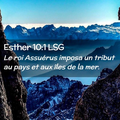 Picture 02 - Esther 10:1 LSG - Le roi Assuérus imposa un tribut au pays et aux - Bible Verse Picture