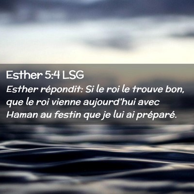Picture 02 - Esther 5:4 LSG - Esther répondit: Si le roi le trouve bon, que le - Bible Verse Picture