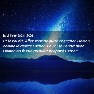 Picture 02 - Esther 5:5 LSG - Et le roi dit: Allez tout de suite chercher - Bible Verse Picture