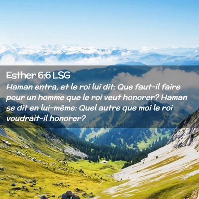 Picture 02 - Esther 6:6 LSG - Haman entra, et le roi lui dit: Que faut-il faire - Bible Verse Picture