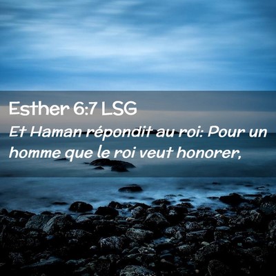Picture 02 - Esther 6:7 LSG - Et Haman répondit au roi: Pour un homme que le - Bible Verse Picture