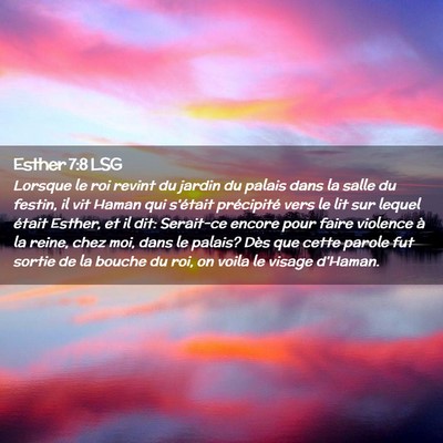 Picture 02 - Esther 7:8 LSG - Lorsque le roi revint du jardin du palais dans la - Bible Verse Picture