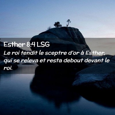 Picture 02 - Esther 8:4 LSG - Le roi tendit le sceptre d'or à Esther, qui se - Bible Verse Picture