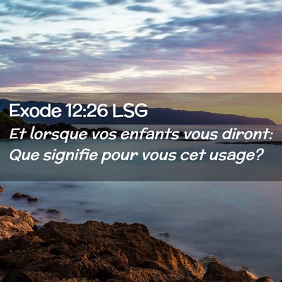 Picture 02 - Exode 12:26 LSG - Et lorsque vos enfants vous diront: Que signifie - Bible Verse Picture