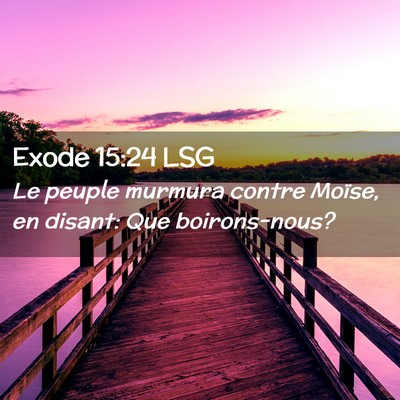 Picture 02 - Exode 15:24 LSG - Le peuple murmura contre Moïse, en disant: Que - Bible Verse Picture
