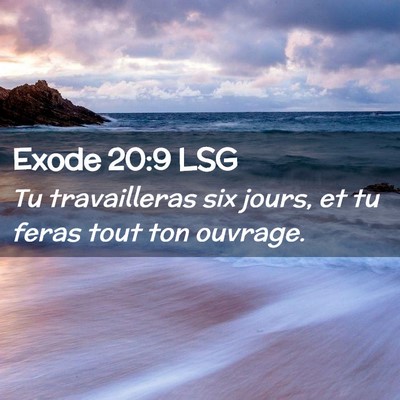 Picture 02 - Exode 20:9 LSG - Tu travailleras six jours, et tu feras tout ton - Bible Verse Picture