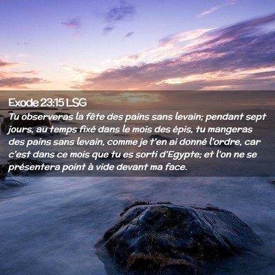 Picture 02 - Exode 23:15 LSG - Tu observeras la fête des pains sans levain; - Bible Verse Picture