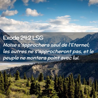 Picture 02 - Exode 24:2 LSG - Moïse s'approchera seul de l'Eternel; les autres - Bible Verse Picture
