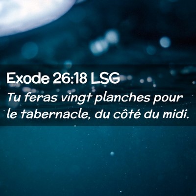 Picture 02 - Exode 26:18 LSG - Tu feras vingt planches pour le tabernacle, du - Bible Verse Picture