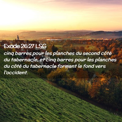Picture 02 - Exode 26:27 LSG - cinq barres pour les planches du second côté du - Bible Verse Picture