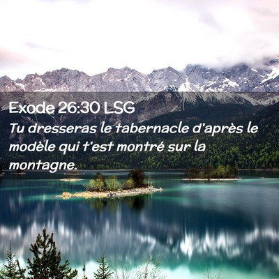 Picture 02 - Exode 26:30 LSG - Tu dresseras le tabernacle d'après le modèle - Bible Verse Picture