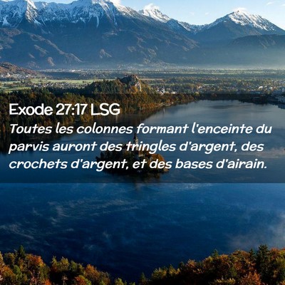 Picture 02 - Exode 27:17 LSG - Toutes les colonnes formant l'enceinte du parvis - Bible Verse Picture