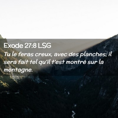 Picture 02 - Exode 27:8 LSG - Tu le feras creux, avec des planches; il sera - Bible Verse Picture