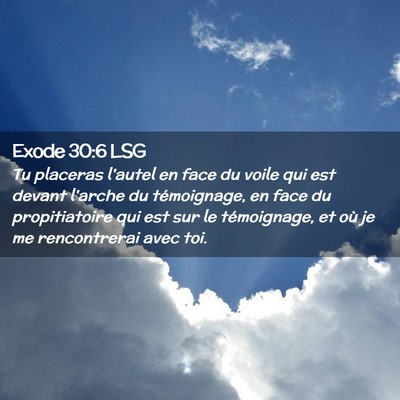 Picture 02 - Exode 30:6 LSG - Tu placeras l'autel en face du voile qui est - Bible Verse Picture