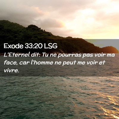 Picture 02 - Exode 33:20 LSG - L'Eternel dit: Tu ne pourras pas voir ma face, - Bible Verse Picture