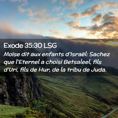 Picture 02 - Exode 35:30 LSG - Moïse dit aux enfants d'Israël: Sachez que - Bible Verse Picture
