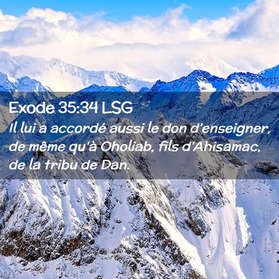 Picture 02 - Exode 35:34 LSG - Il lui a accordé aussi le don d'enseigner, de - Bible Verse Picture